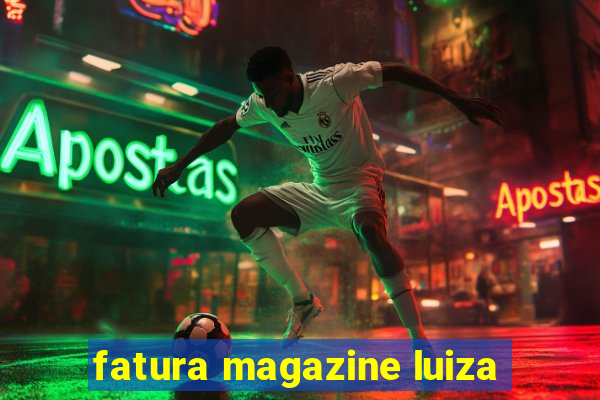 fatura magazine luiza